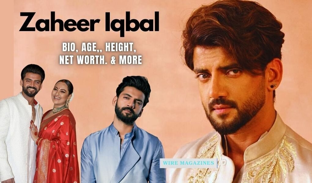 Zaheer Iqbal : Biography , Age, Wife, Family, Movies ,Net Worth & More